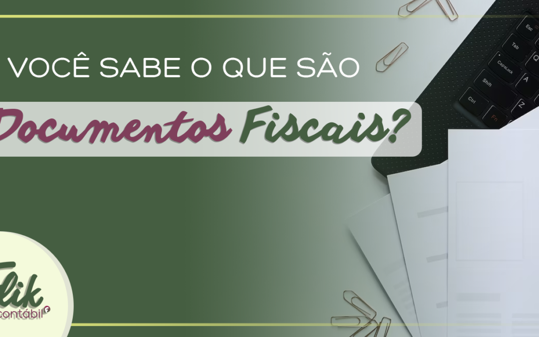 Você sabe o que são documentos Fiscais?