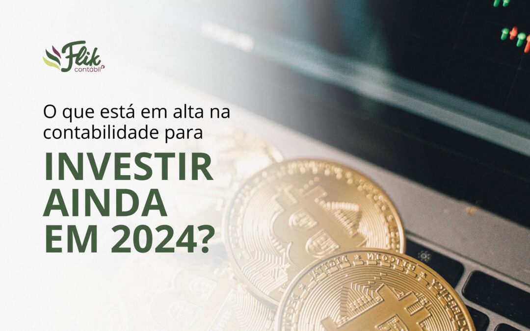 O que está em alta na contabilidade para investir ainda em 2024?